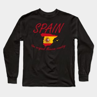 Spain - the original Mexican country Long Sleeve T-Shirt